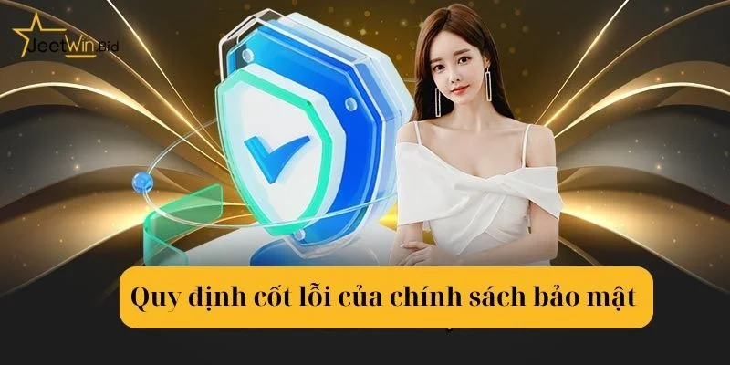 Chính sách bảo mật nêu rõ từng quy định nhỏ tại Jeetwin.